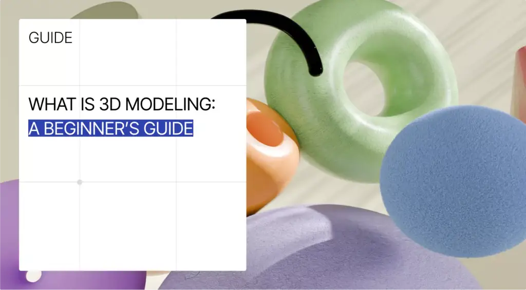 Hero banner for What Is 3D Modeling guide with colorful abstract 3D rendered shapes in the background
